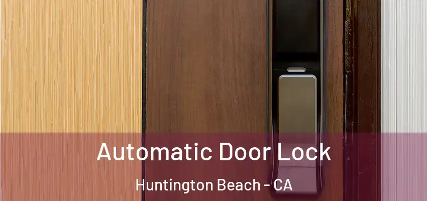  Automatic Door Lock Huntington Beach - CA