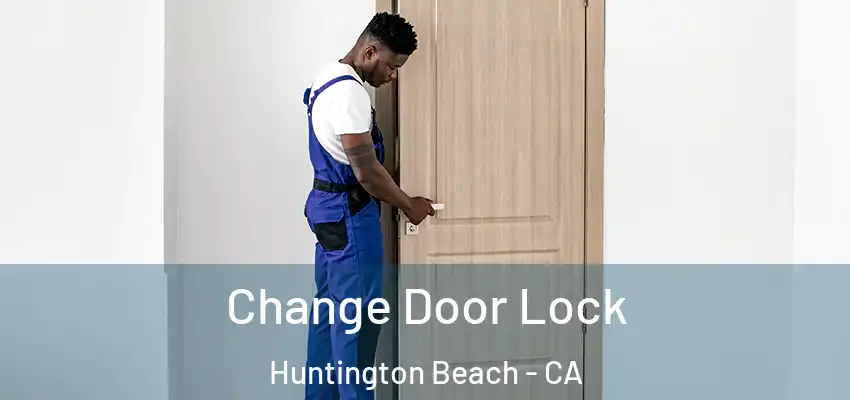  Change Door Lock Huntington Beach - CA