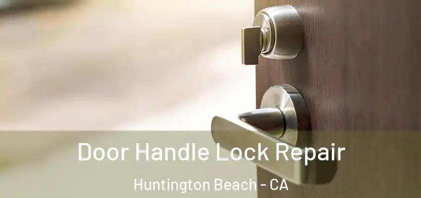  Door Handle Lock Repair Huntington Beach - CA
