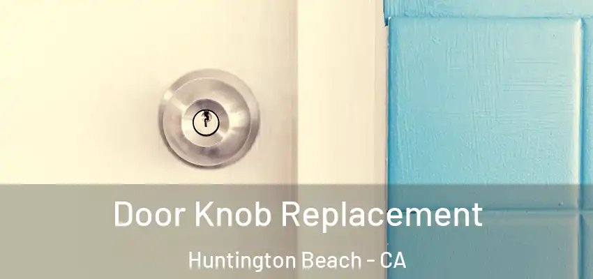  Door Knob Replacement Huntington Beach - CA
