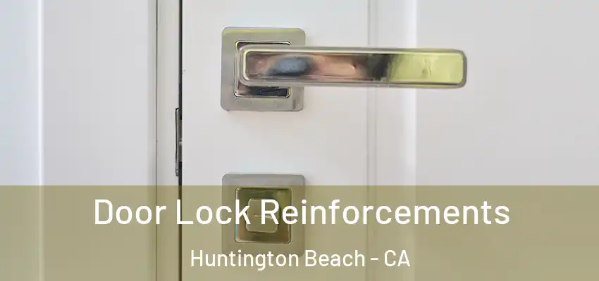  Door Lock Reinforcements Huntington Beach - CA
