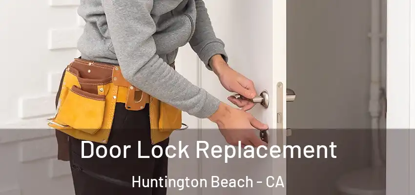  Door Lock Replacement Huntington Beach - CA