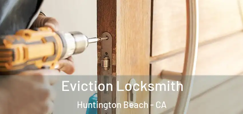  Eviction Locksmith Huntington Beach - CA