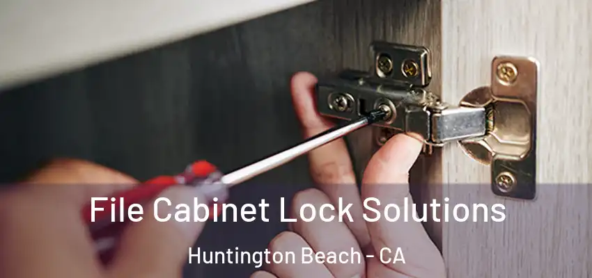  File Cabinet Lock Solutions Huntington Beach - CA