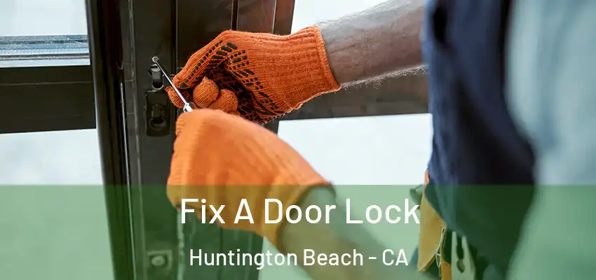  Fix A Door Lock Huntington Beach - CA