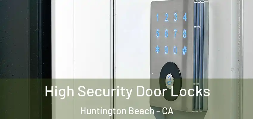  High Security Door Locks Huntington Beach - CA