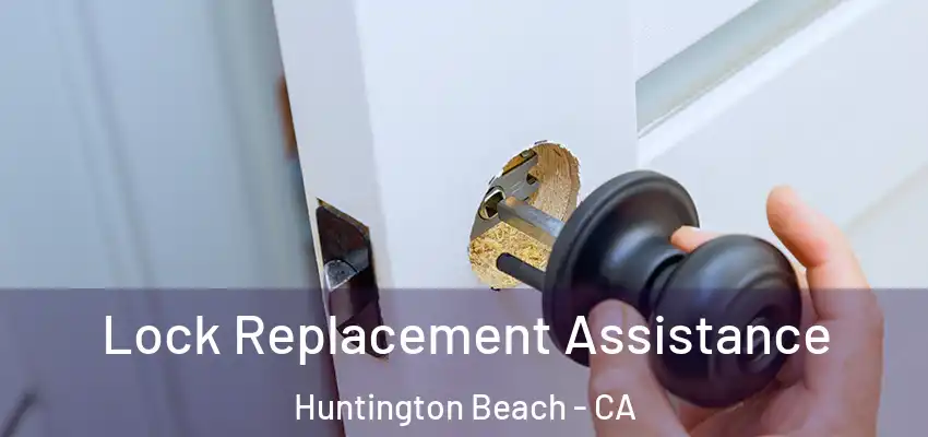  Lock Replacement Assistance Huntington Beach - CA