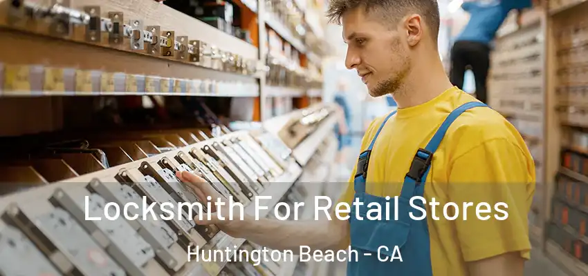  Locksmith For Retail Stores Huntington Beach - CA
