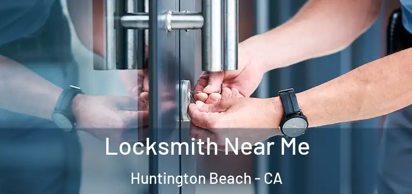  Locksmith Near Me Huntington Beach - CA