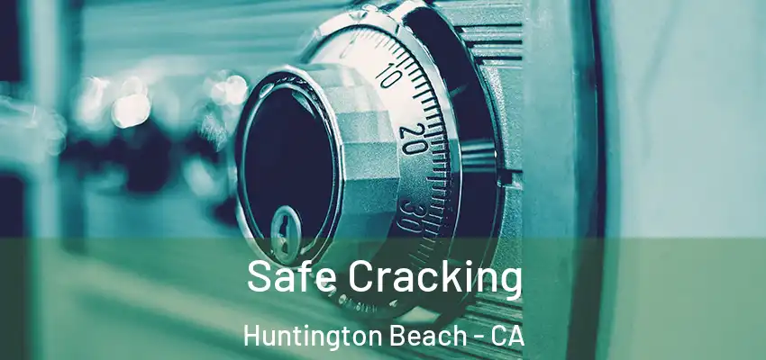  Safe Cracking Huntington Beach - CA