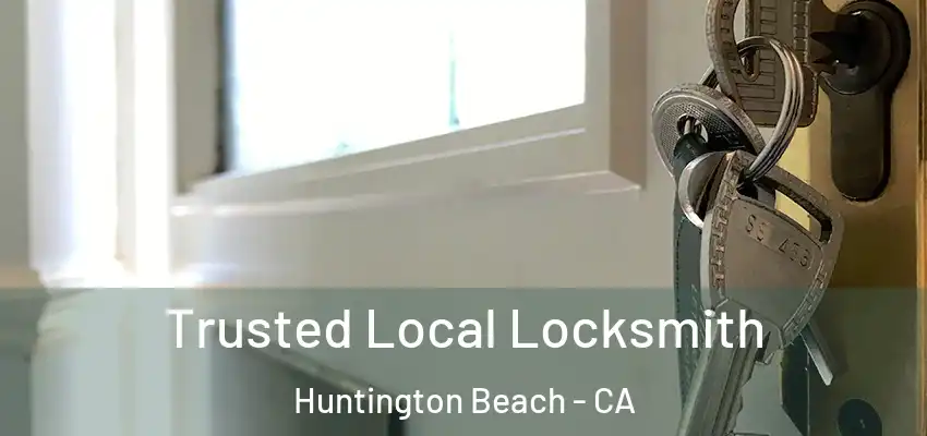  Trusted Local Locksmith Huntington Beach - CA