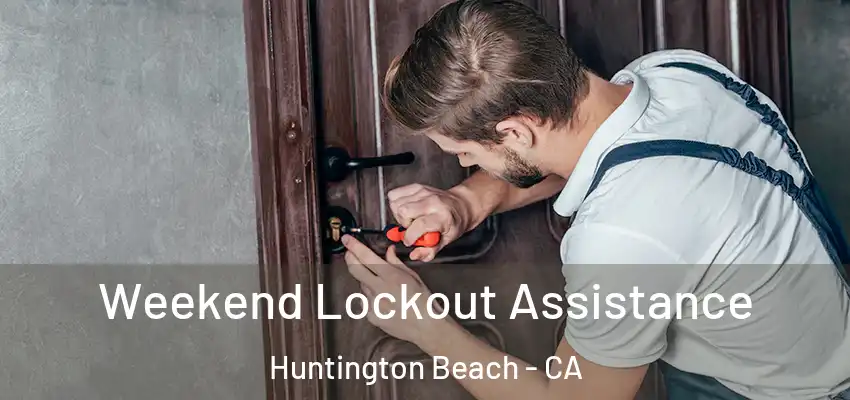  Weekend Lockout Assistance Huntington Beach - CA